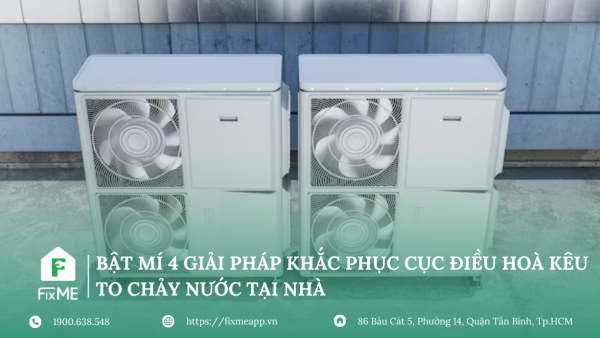 Bật mí 4 giải pháp khắc phục cục điều hoà kêu to chảy nước tại nhà